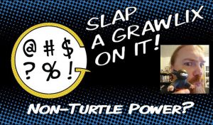 Read more about the article Slap a Grawlix On It: Non-Turtle Power